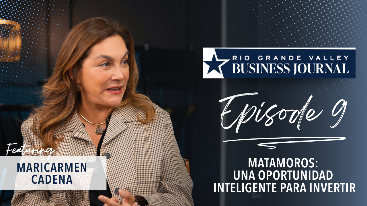 Economic Growth in the Rio Grande Valley: Conversation with Mari Carmen Cadena | Business Without Borders