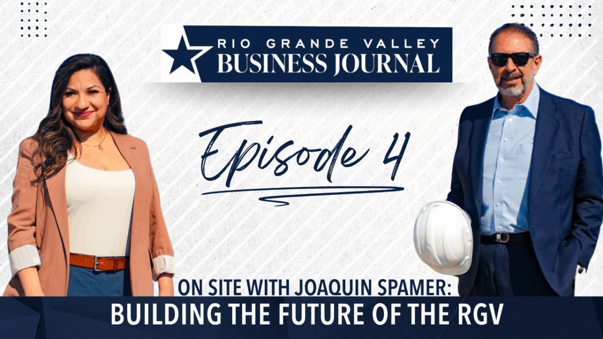On Site with Joaquin Spamer: Building the Future of the RGV